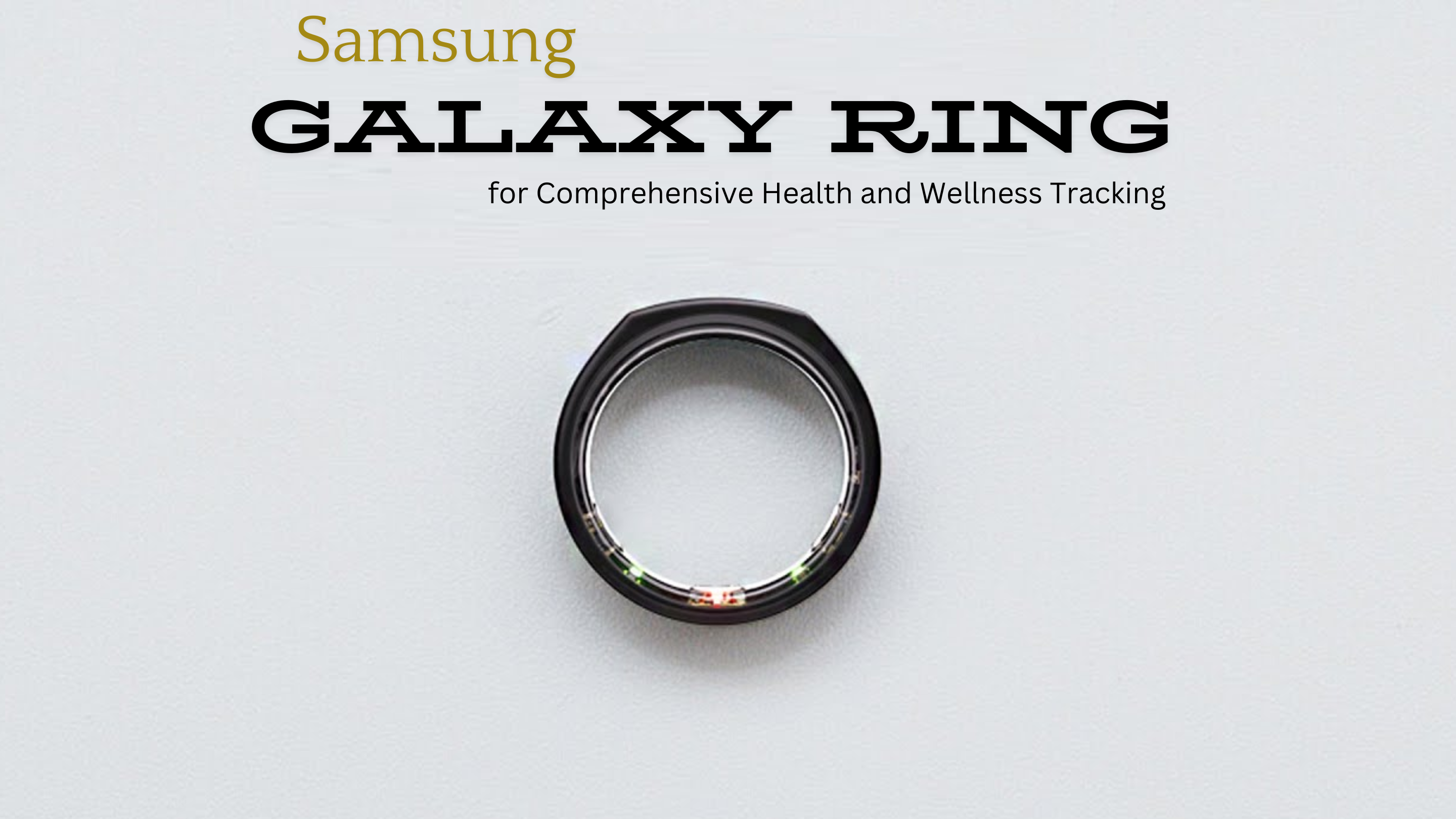 Samsung Galaxy Ring for Comprehensive Health and Wellness Tracking